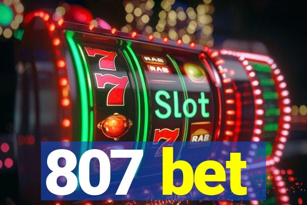 807 bet